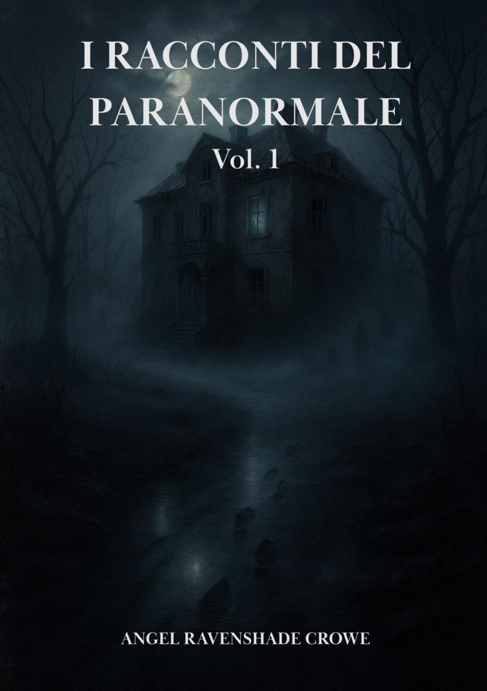 I racconti del paranormale Vol.1: 30 storie vere di fantasmi, infestazioni, possessioni, leggende e misteri reali