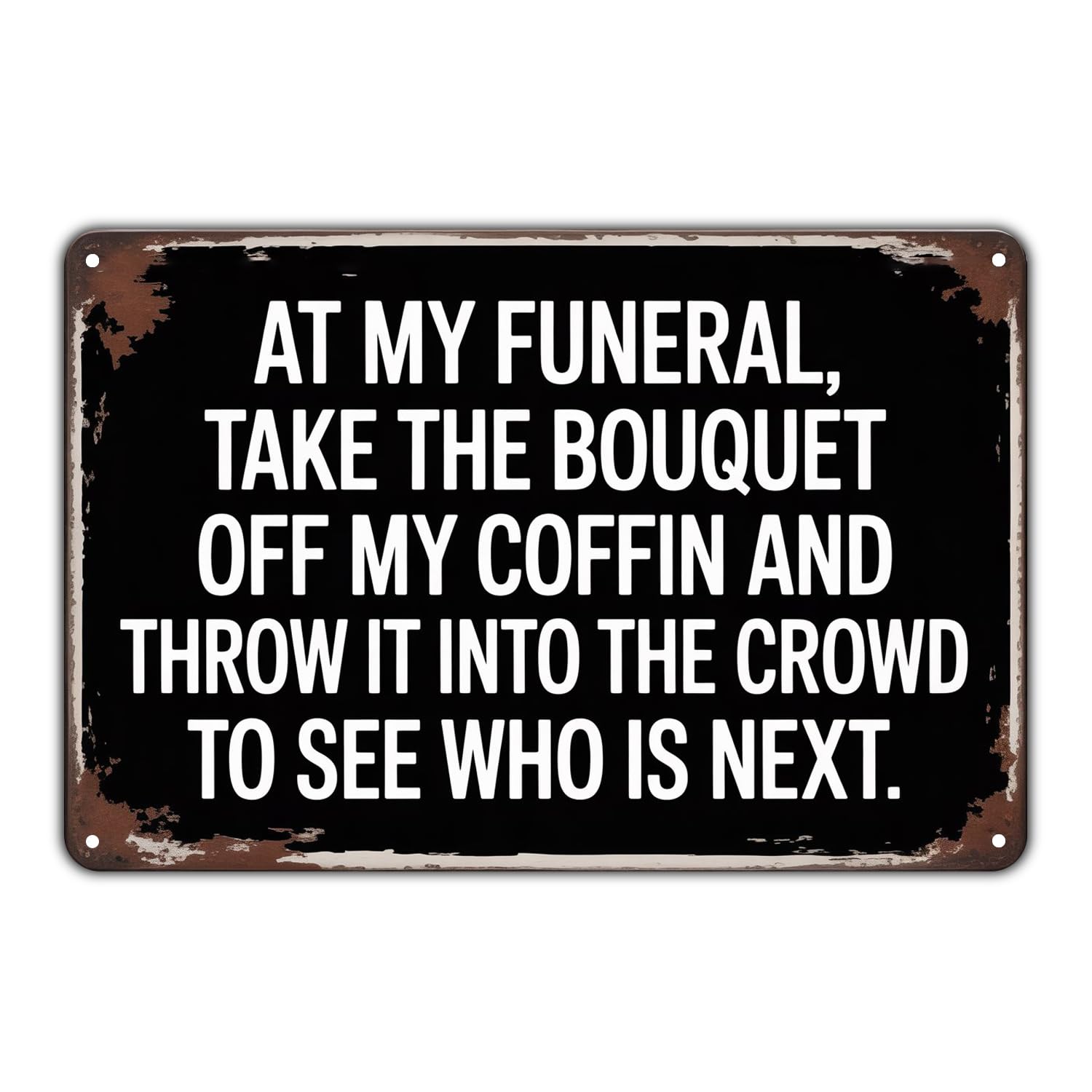 Funeral Bouquet Coffin Crowd (Take Bouquet Off Coffin Tin Sign) Vintage Funny Sarcastic Metal Sign for Garden & Yard Bar Porch Garage Home Bedroom Kitchen Decor Gift 8x12 Inches easy to hang