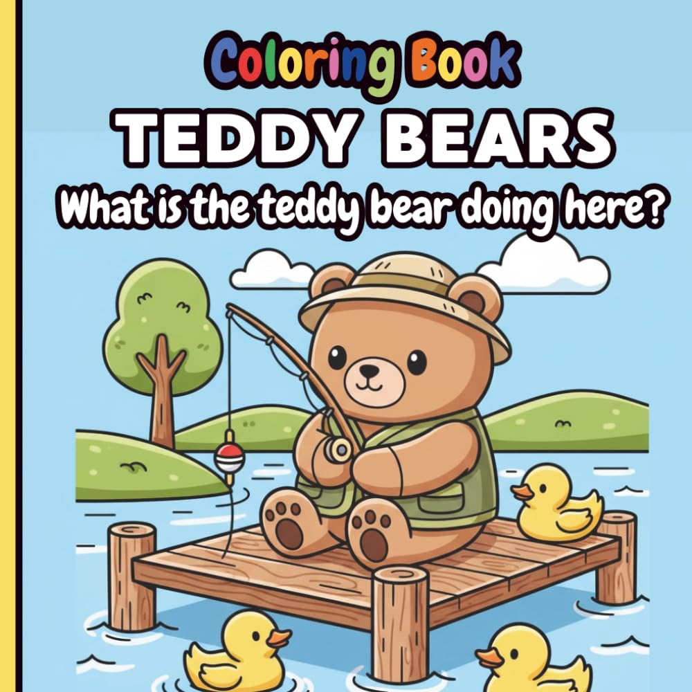 Teddy Bear Adventures - Fun and Playful Coloring Book for Kids: What is the teddy bear doing here?