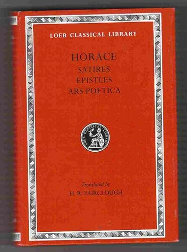 Horace: Satires, Epistles and Ars Poetica (Loeb Classical Library, No. 194) (English and Latin Edition)