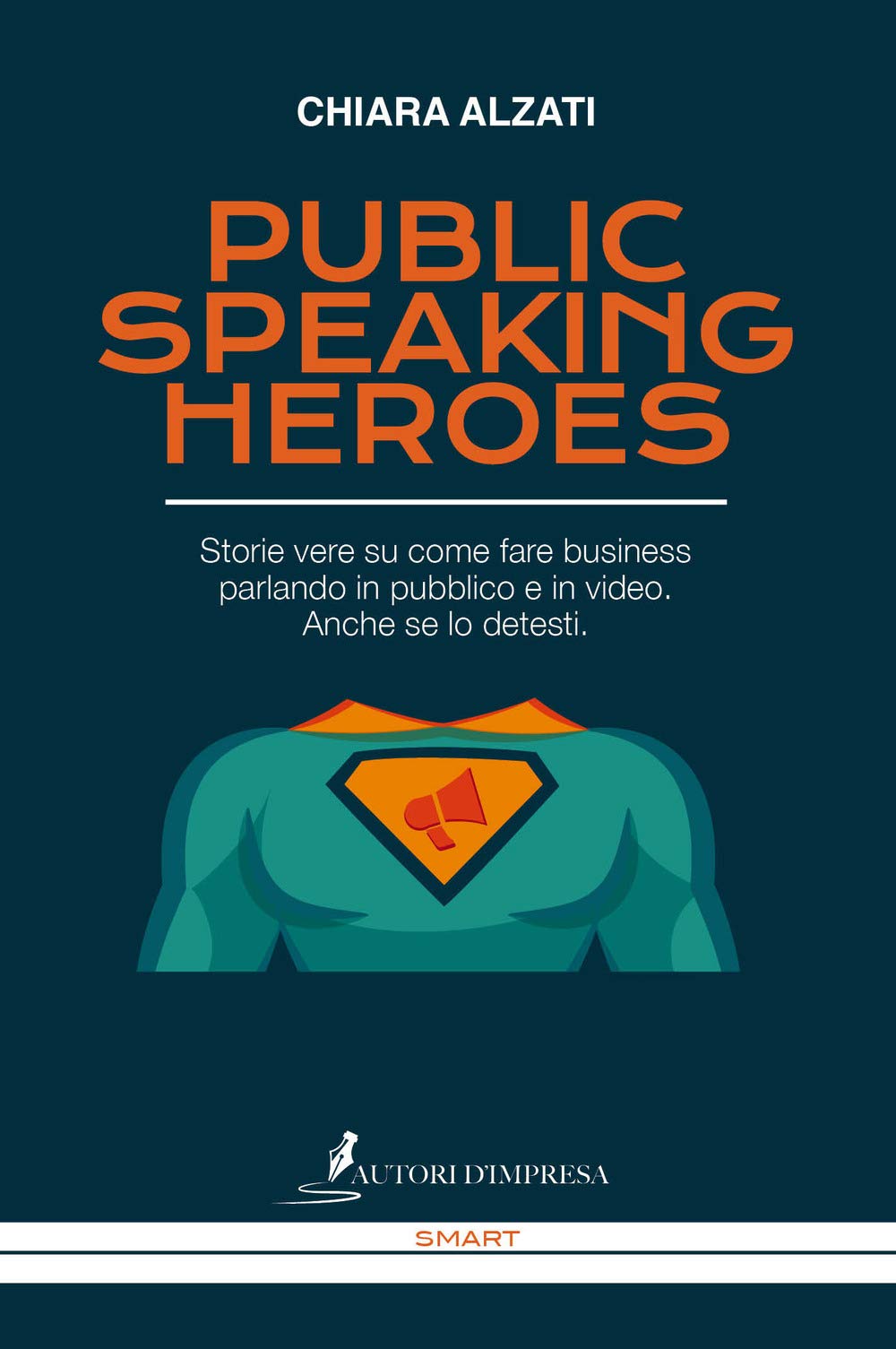 Public Speaking Heroes. Storie Vere Su Come Fare Business Parlando In Pubblico E In Video. Anche Se Lo Detesti - 4