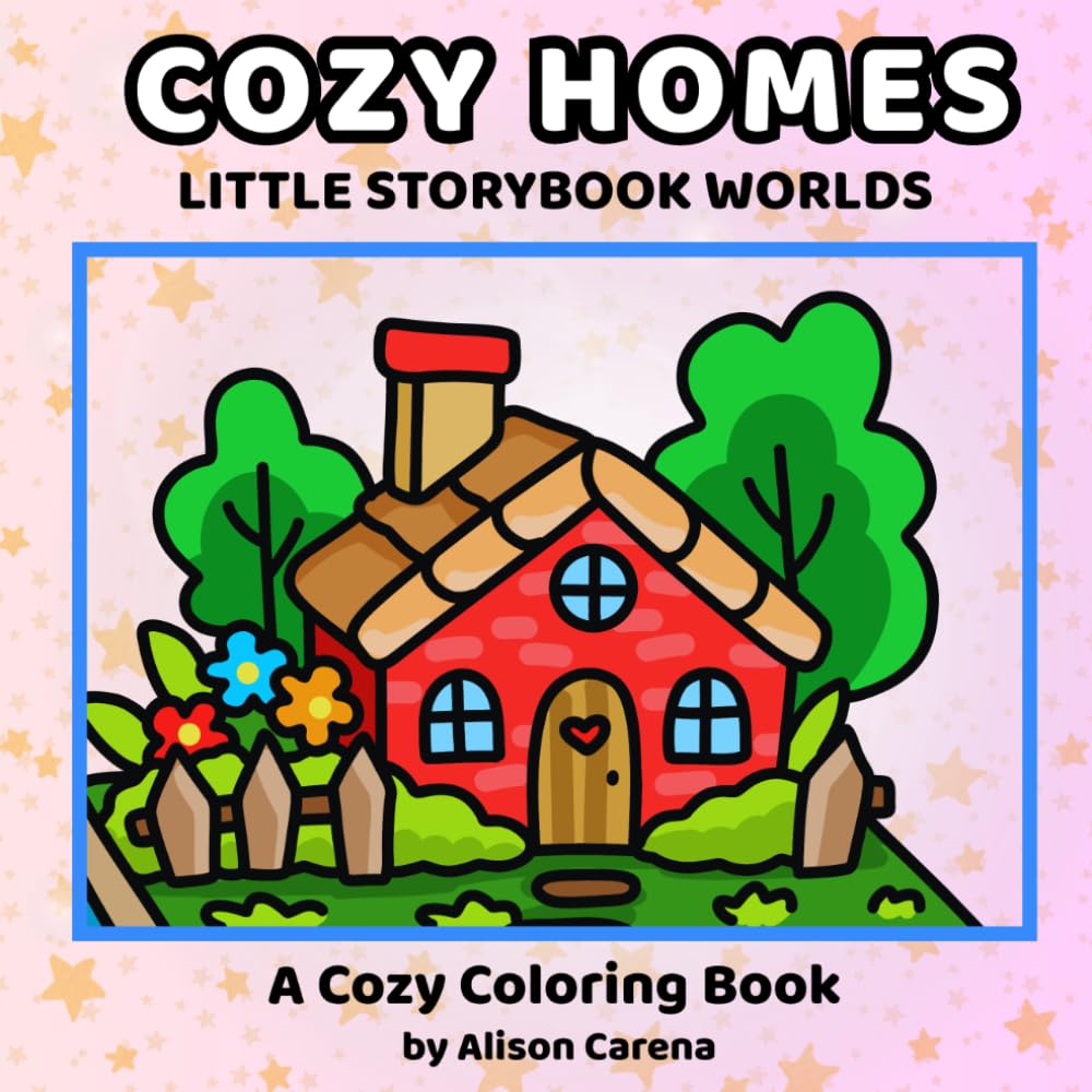 Cozy Homes Little Storybook Worlds Coloring Book: Featuring Hand‑Drawn Cozy Scenes of Tiny Hideaways, Cute Cottages, and Charming Storybook Dwellings for Teens and Adults to Color