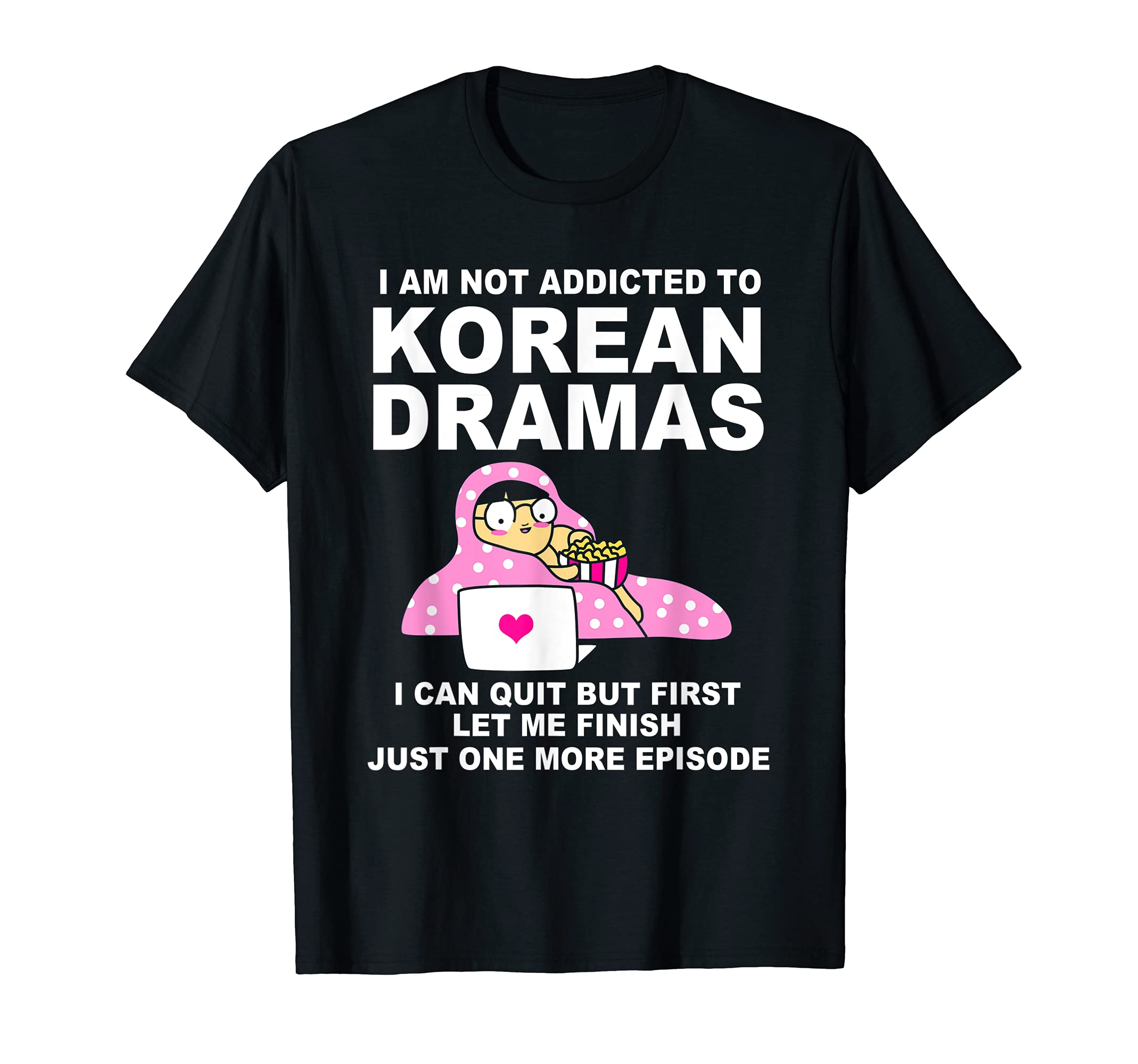 Korean Drama Funny Kdrama Addict T-Shirt