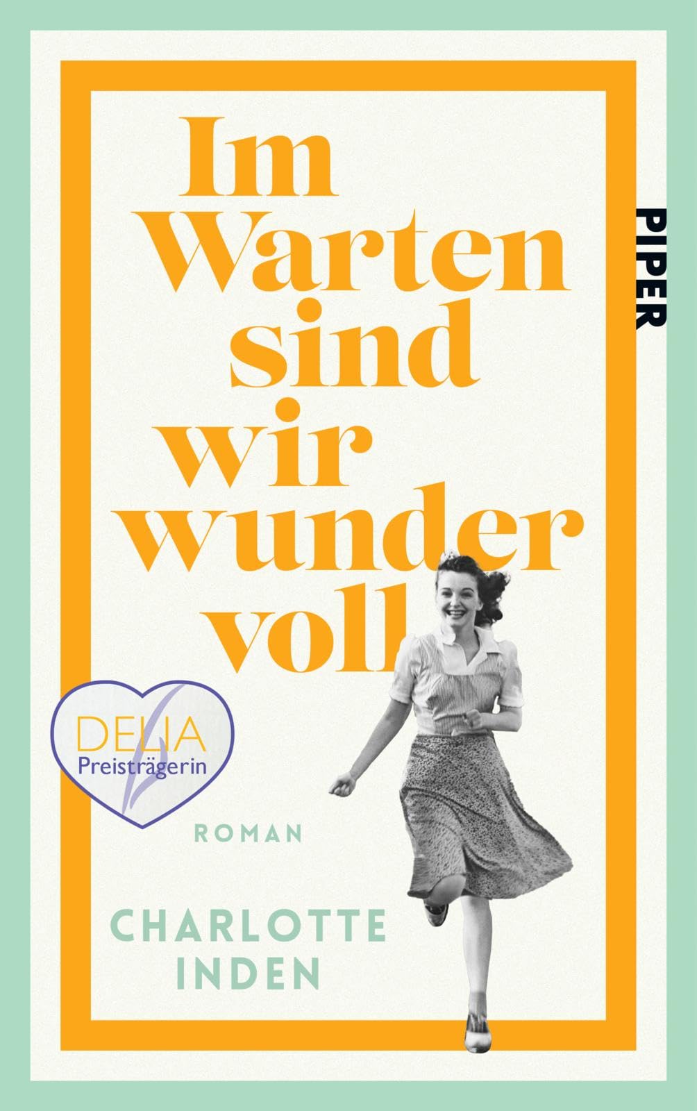 Im Warten sind wir wundervoll: Roman | 'Inden ist eine großartige Geschichtenerzählerin.' Abendzeitung München