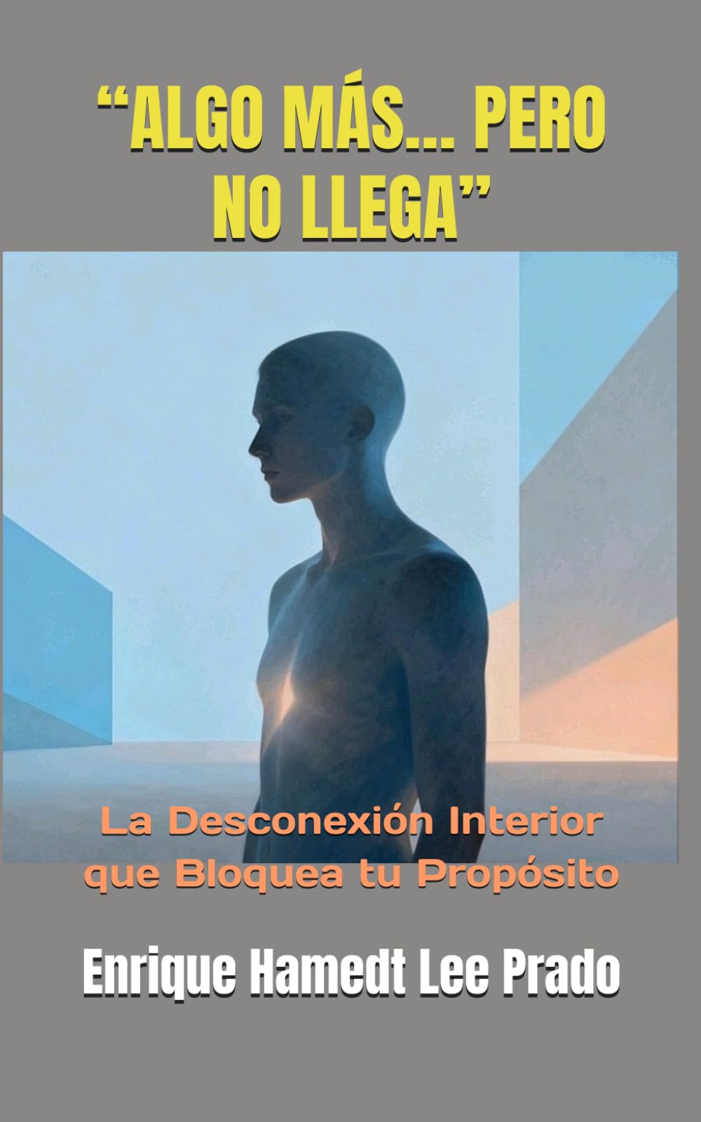 “ALGO MÁS… PERO NO LLEGA”: La Desconexión Interior que Bloquea tu Propósito (“LA TRAVESÍA DEL ALMA CUÁNTICA”)
