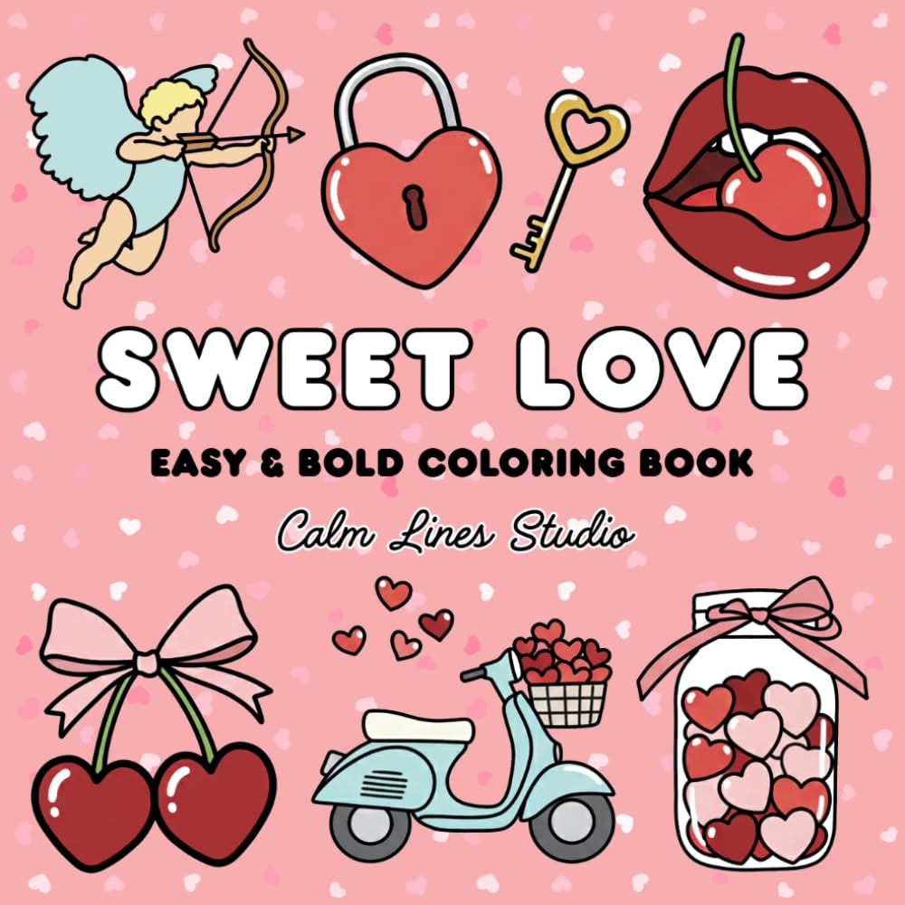 Sweet Love: Cozy Valentines Day Coloring Book: Easy and Bold Coloring Book for Relaxation for Adults and Teens (Bold and Easy Colouring)