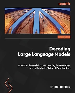 Decoding Large Language Models:An exhaustive guide to understanding, implementing, and optimizing LLMs for NLP applications