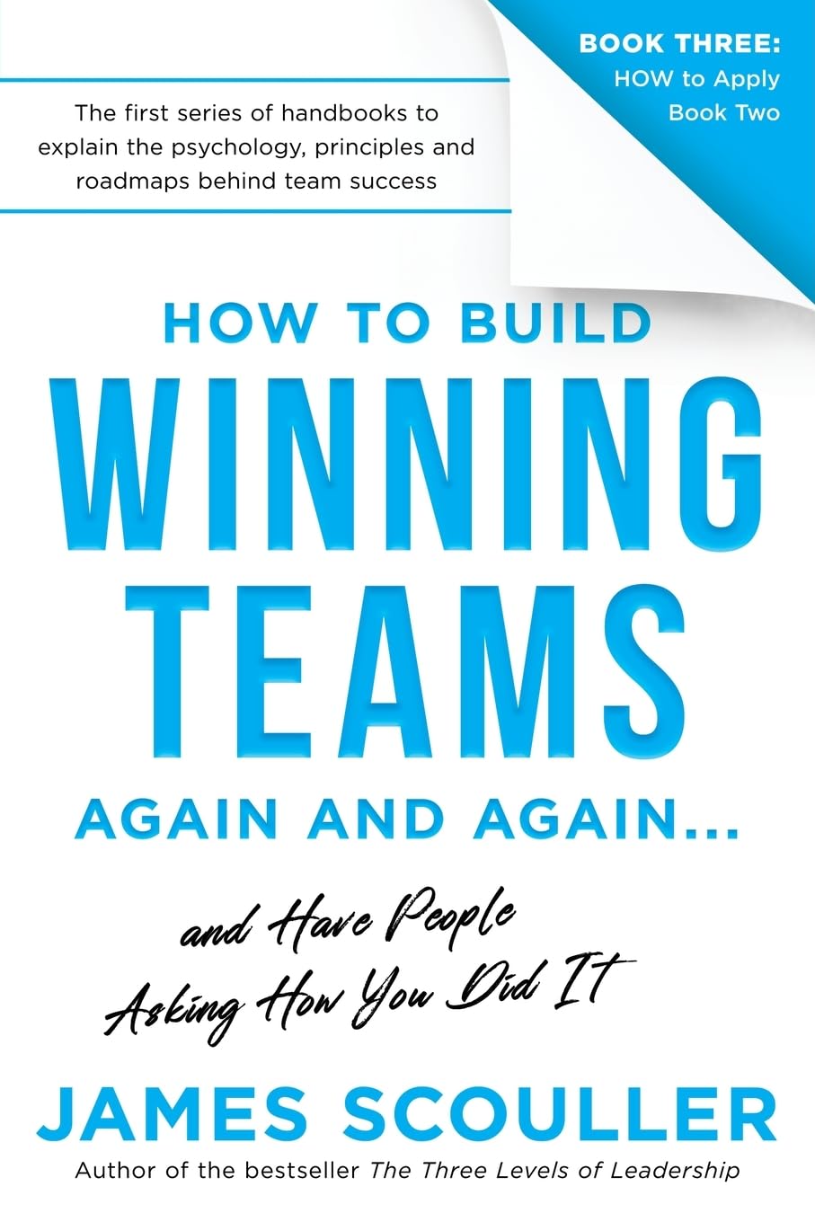 How To Build Winning Teams Again And Again: 3 (The How To Build Winning Teams Trilogy)