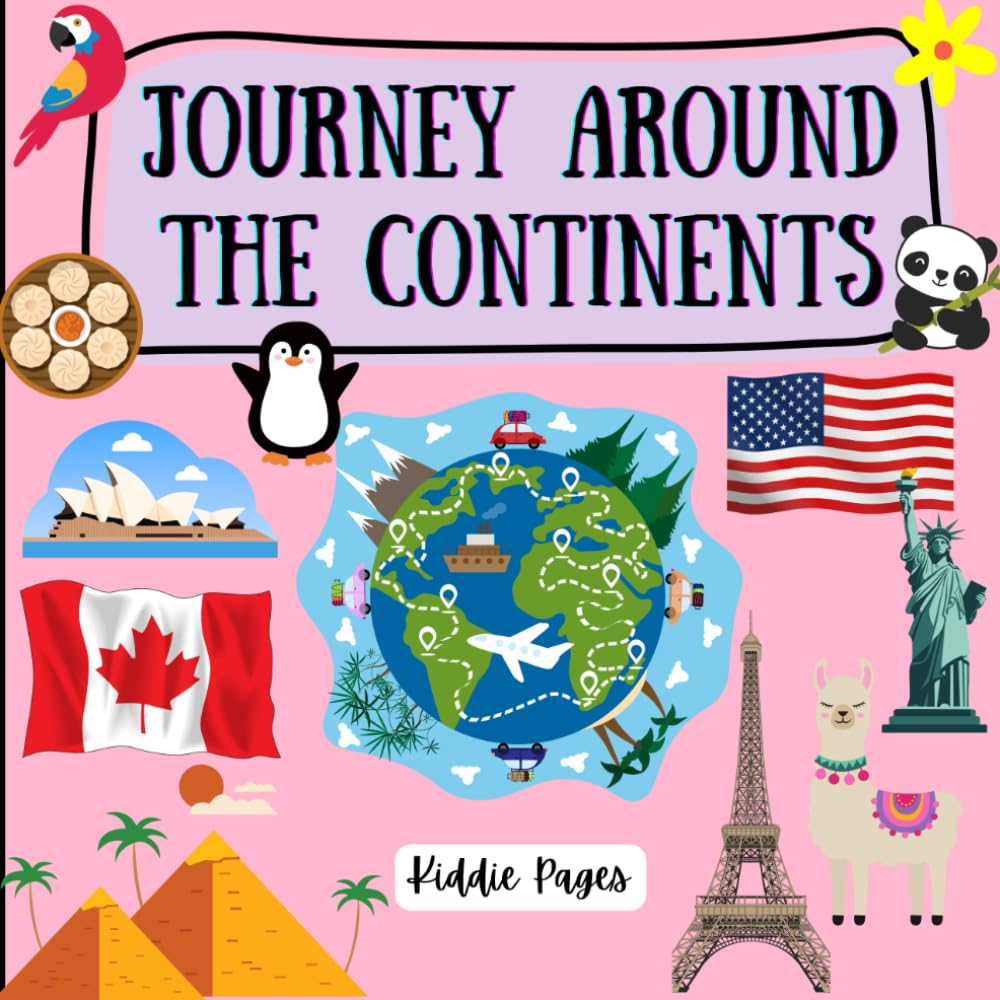 Journey Around the Continents for Kids Ages 2-10: Geography Activity Book for Children | Introduction to Continents, Countries, flags, famous ... Facts | Preschool learning | 8.5 x 8.5 inches