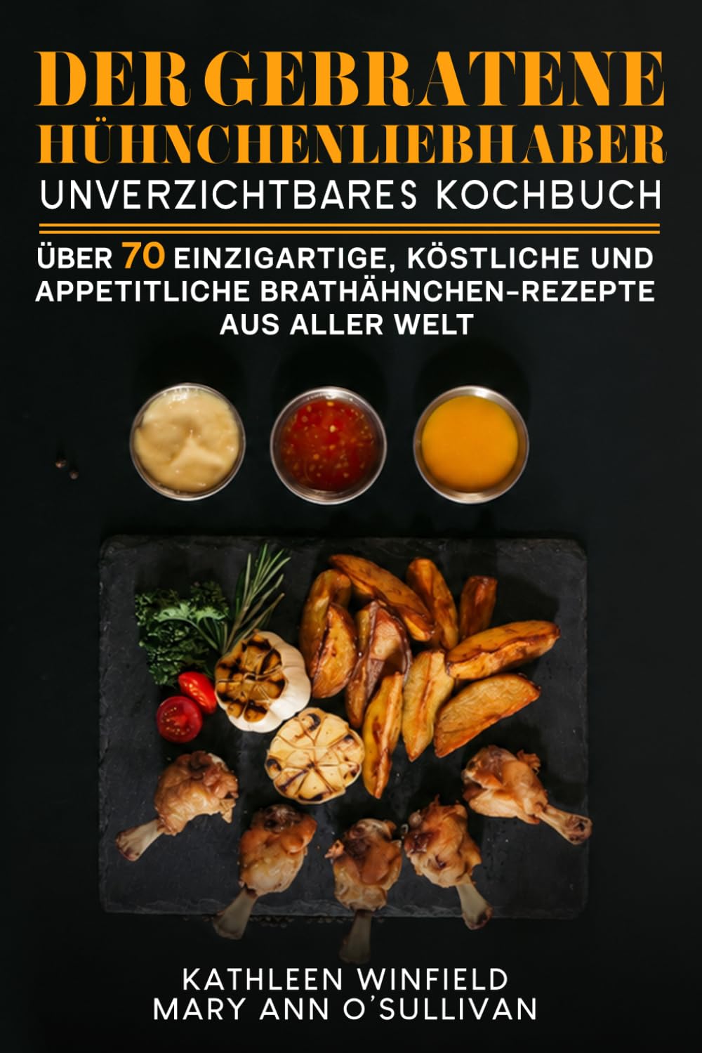 DER GEBRATENE HÜHNCHENLIEBHABER: Unverzichtbares Kochbuch Über 70 einzigartige, Köstliche Und Appetitliche Brathähnchen-Rezepte Aus Aller Welt