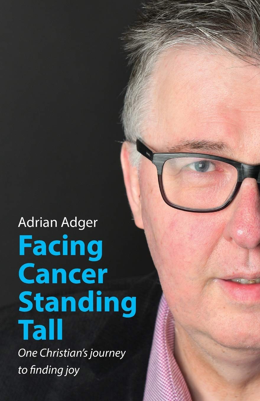 Facing Cancer, Standing Tall: One Christian's journey to finding joy