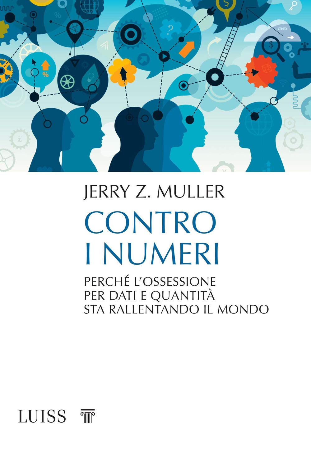 Contro I Numeri. Perché L'ossessione Per Dati E Quantità Sta Rallentando Il Mondo - 4