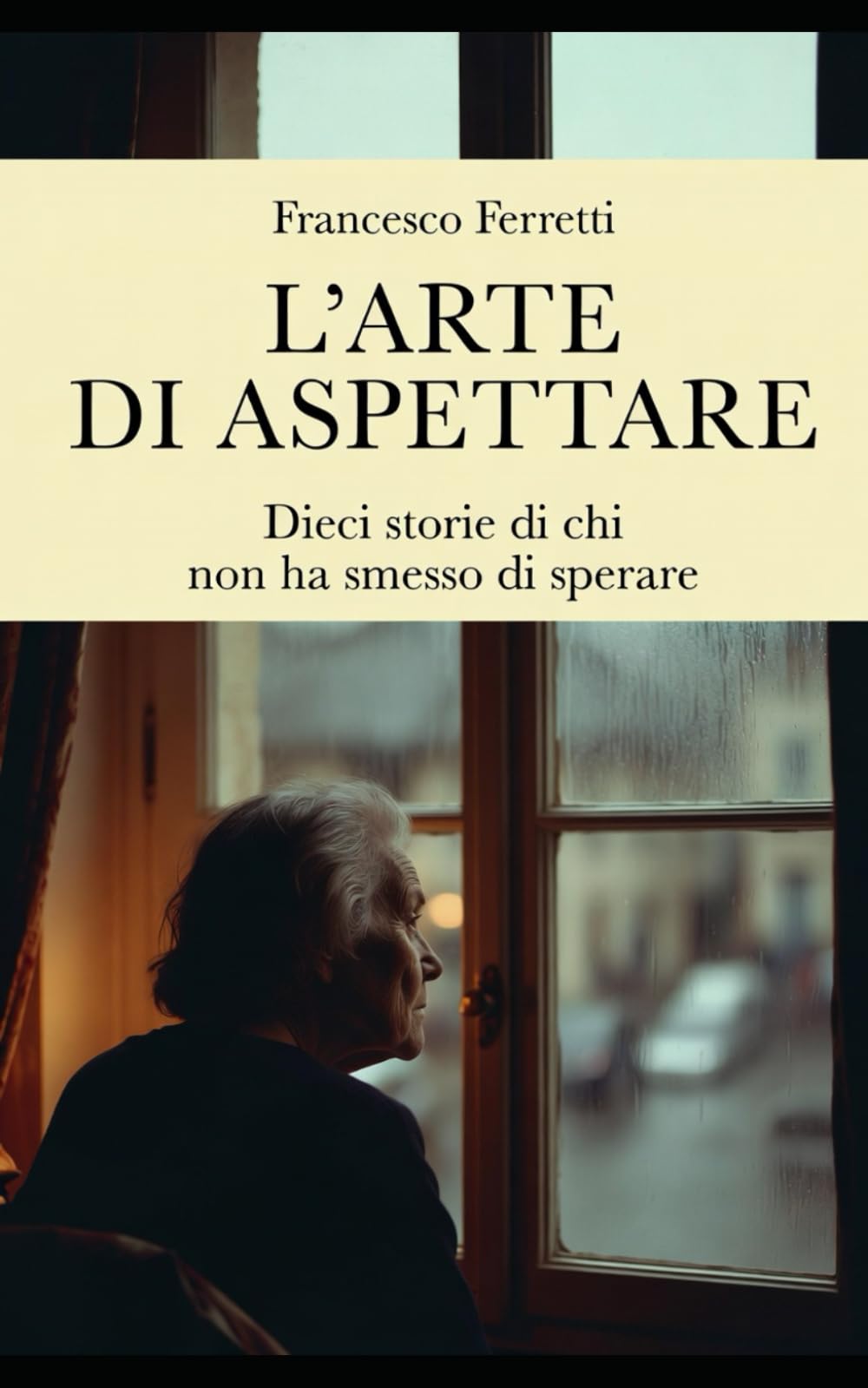 L'arte di aspettare: Dieci storie di chi non ha smesso di sperare