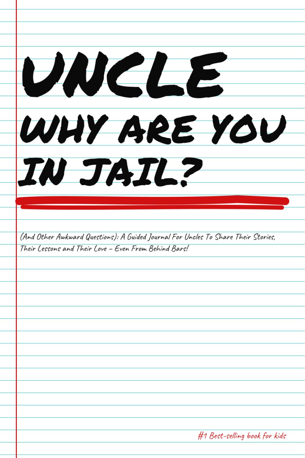 UNCLE WHY ARE YOU IN JAIL?... (And Other Awkward Questions): A Guided Journal For Uncle To Share Their Stories, Their Lessons and Their Love - Even From Behind Bars!