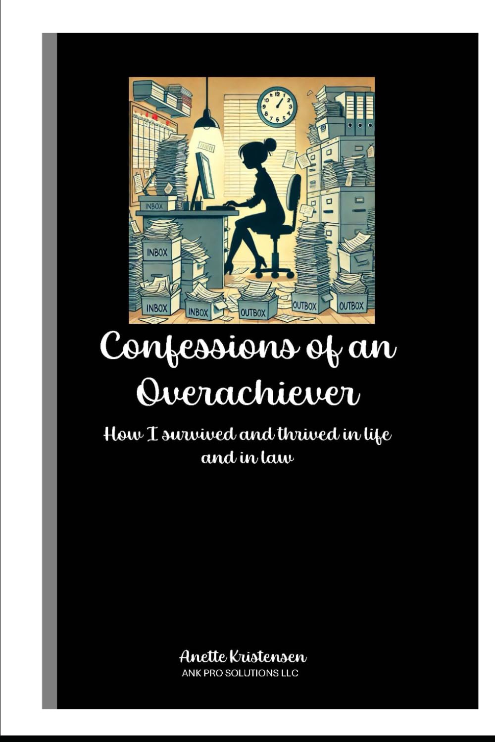 Confessions of an Overachiever: How I survived and thrived in life and in law (Law and Life)