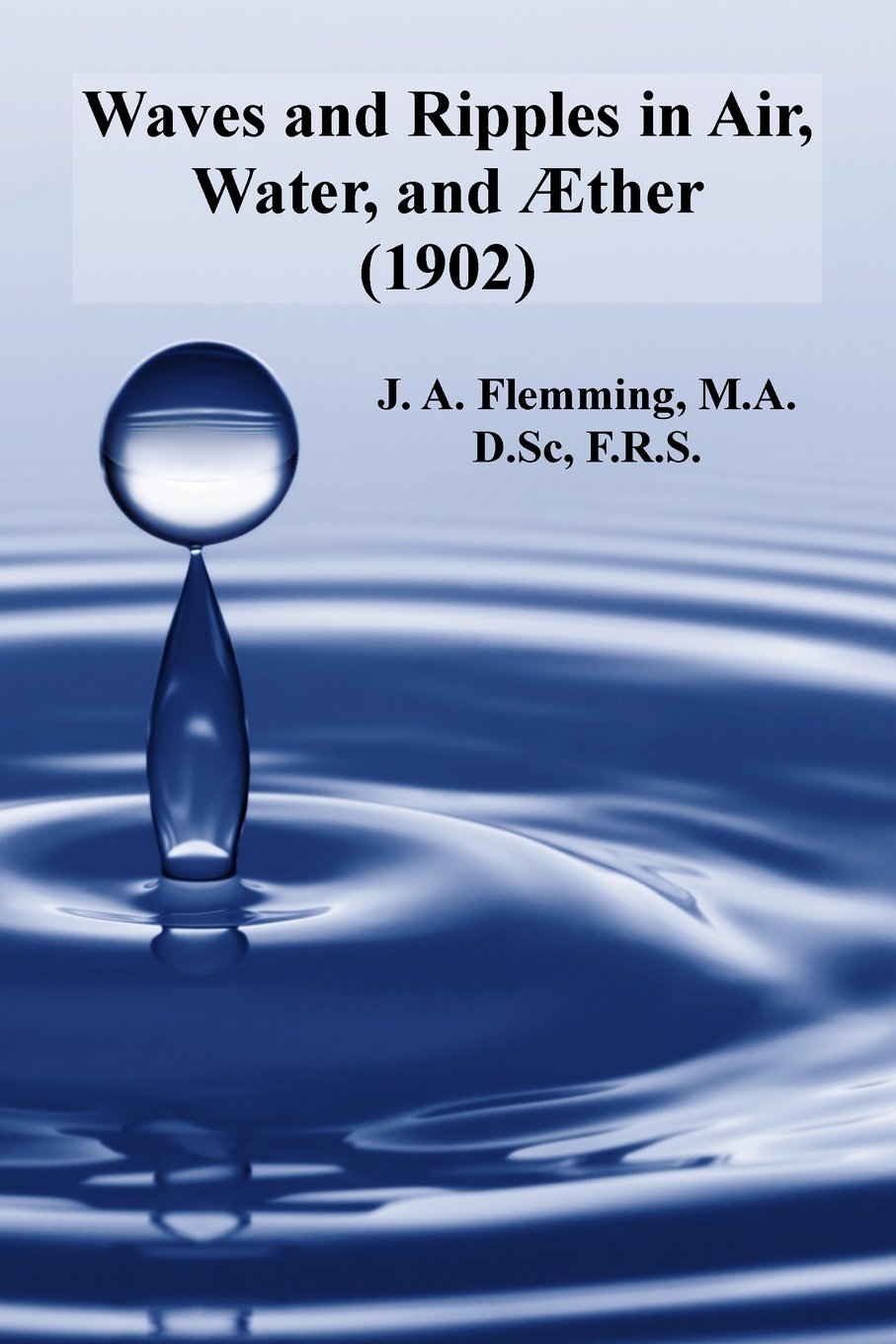 Waves and Ripples in Air, Water, and Æther (1902): Being a course of Christmas lectures delivered at the Royal Institution of Great Britain