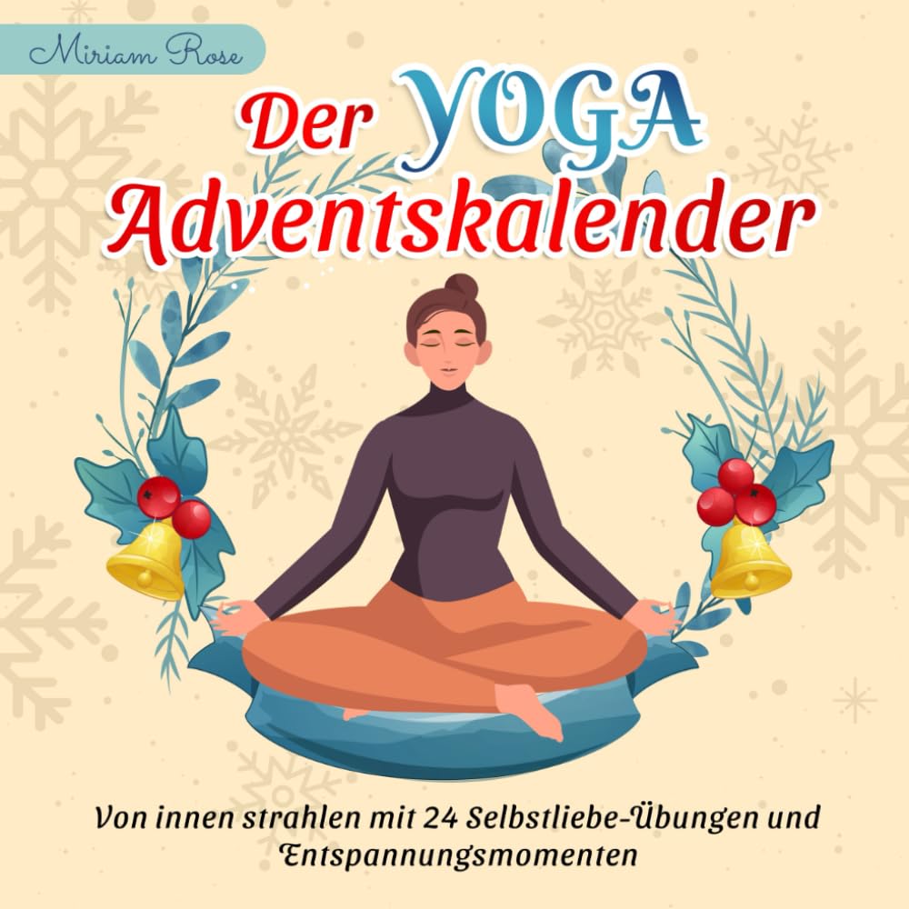 Independently published Der Yoga Adventskalender: Von innen strahlen mit 24 Selbstliebe-Übungen und Entspannungsmomenten