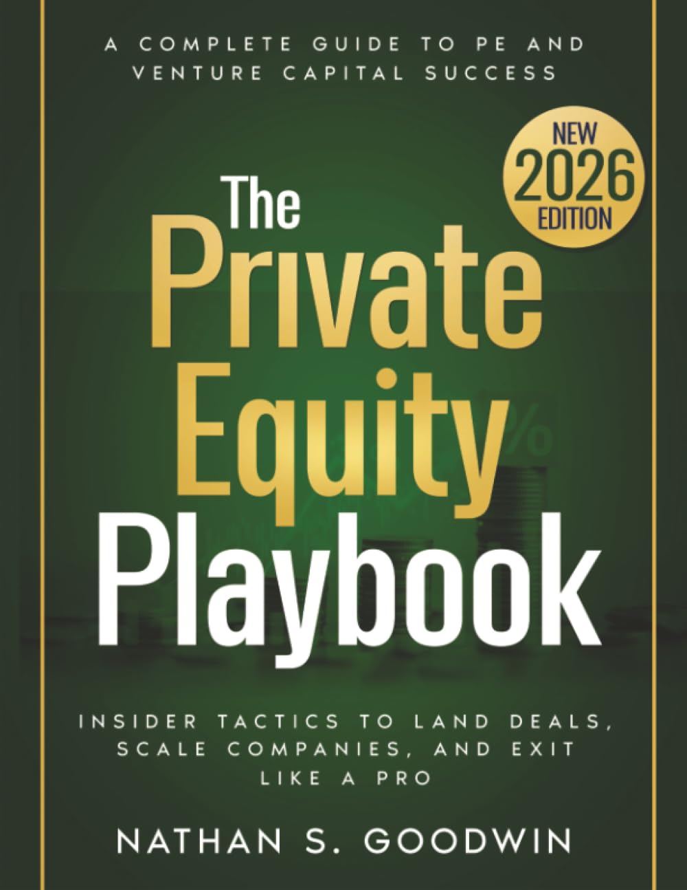 The Private Equity Playbook: Insider Tactics to Land Deals, Scale Companies, and Exit Like a Pro: From Raising Capital to Successful Exits - A Complete Guide to PE and Venture Capital Success