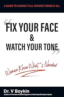 Fix Your Face and Watch Your Tone - Women Know What's Needed: A Guide to Having It All Without Doing It All