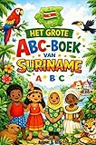 Het grote ABC-boek van Suriname: leer je kind de 1e woorden Surinaams