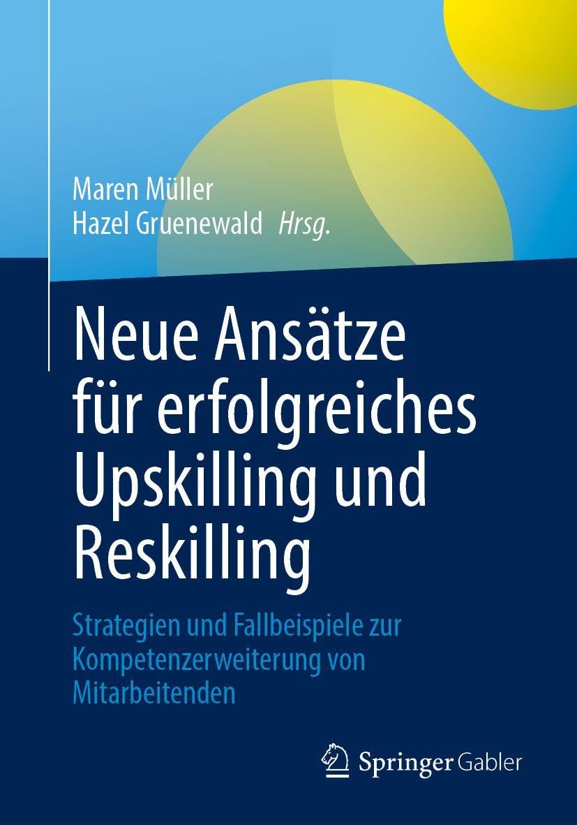 Neue Ansätze für erfolgreiches Upskilling und Reskilling: Strategien und Fallbeispiele zur Kompetenzerweiterung von Mitarbeitenden
