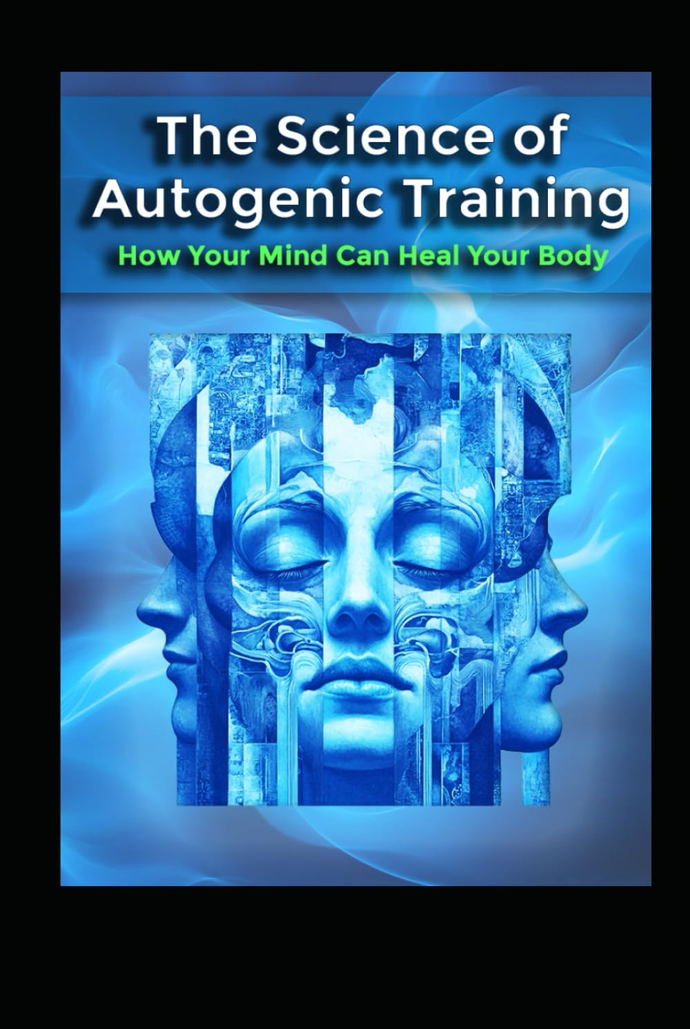 The Science of Autogenic Training: How Your Mind Can Heal Your Body (Alternative Therapy)