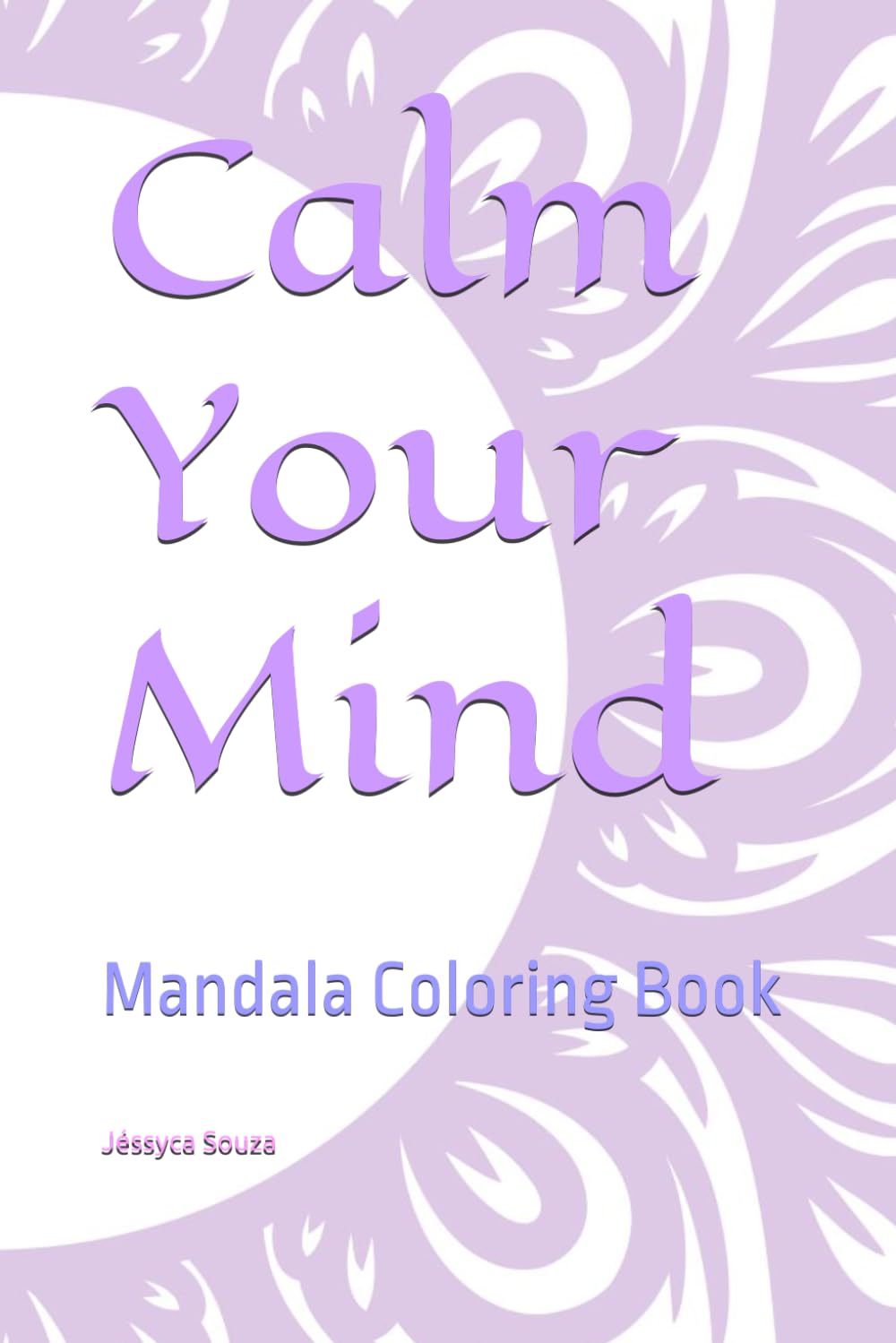 Calm Your Mind: Mandala Coloring Book