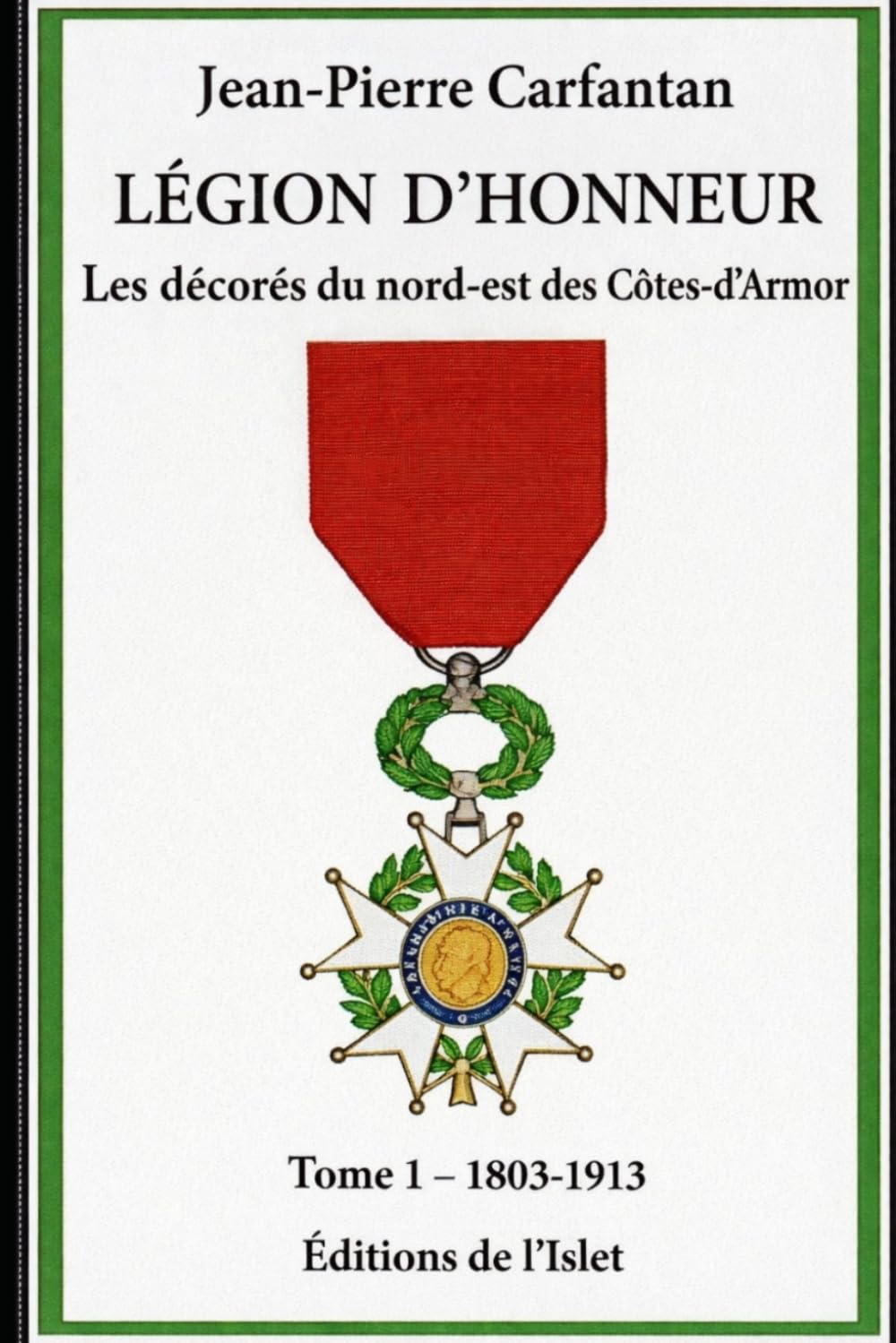 Les décorés de la Légion d'honneur du nord-est des Côtes d'Armor: Tome 1 : 1803-1913