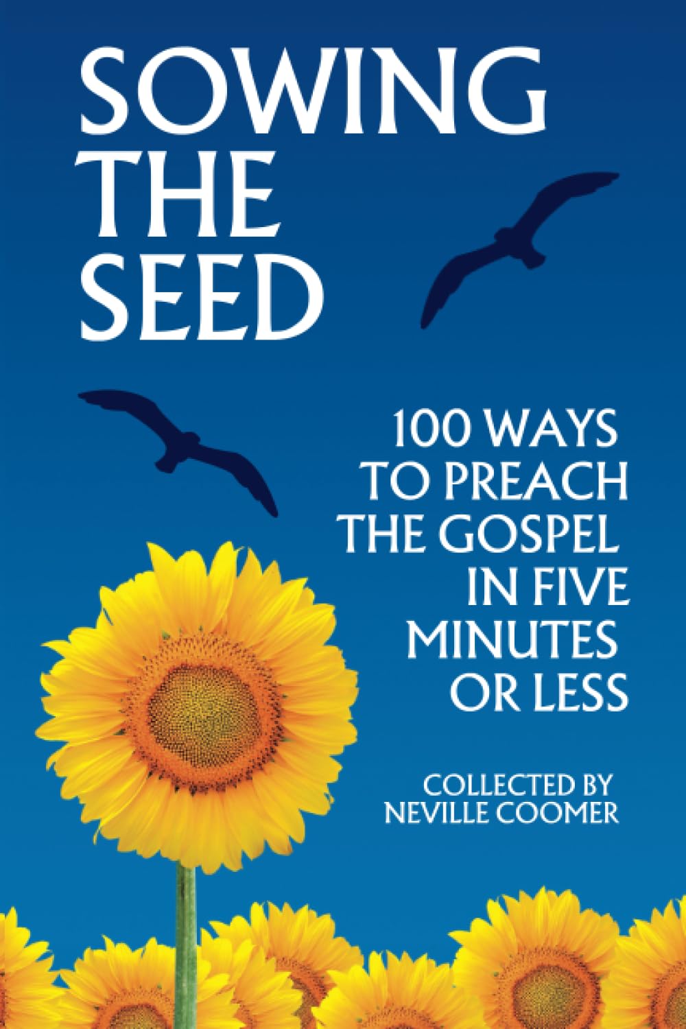 Sowing the Seed: 100 Ways to Preach the Gospel in Five Minutes or Less