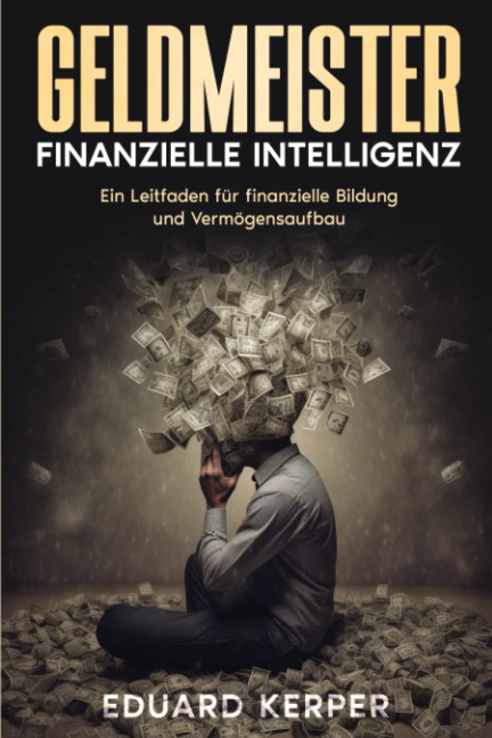 Geldmeister – Finanzielle Intelligenz: Ein Leitfaden für finanzielle Bildung und Vermögensaufbau