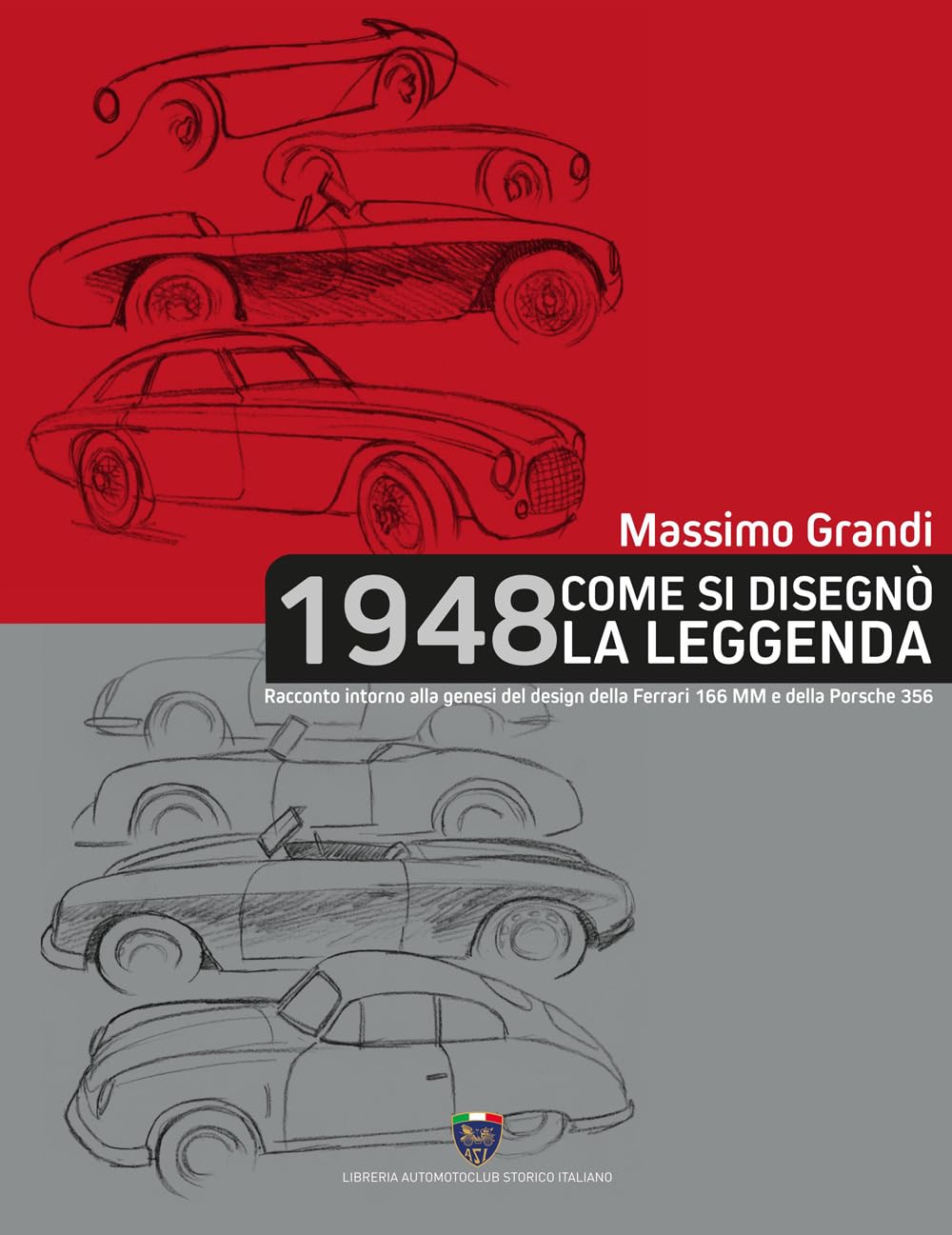 1948 Come Si Disegnò La Leggenda. Racconto Intorno Alla Genesi Del Design Della Ferrari 166 Mm E Della Porsche 356 - 4