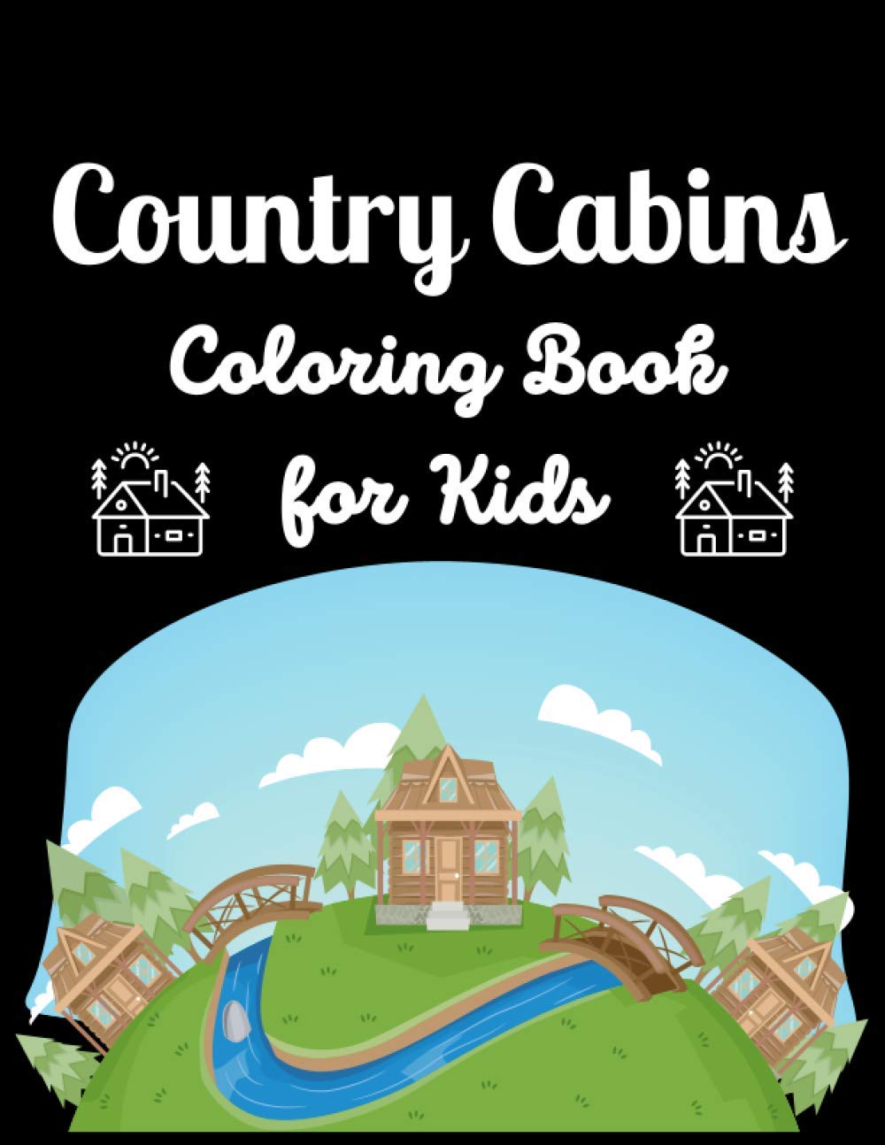 Country Cabins Coloring Book For Kids Country Cabins Super Fun ...