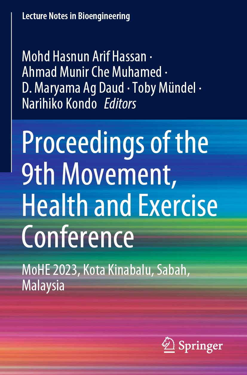 Proceedings of the 9th Movement, Health and Exercise Conference: MoHE 2023, Kota Kinabalu, Sabah, Malaysia (Lecture Notes in Bioengineering)