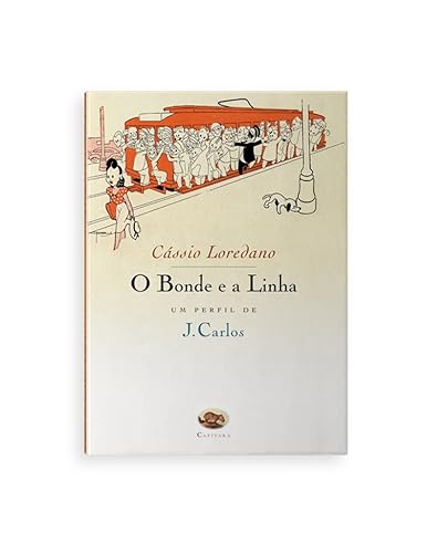 O Bonde e a Linha. Um Perfil de J. Carlos