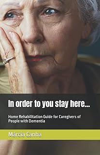 In order to you stay here...: Home Rehabilitation Guide for Caregivers of People with Dementia