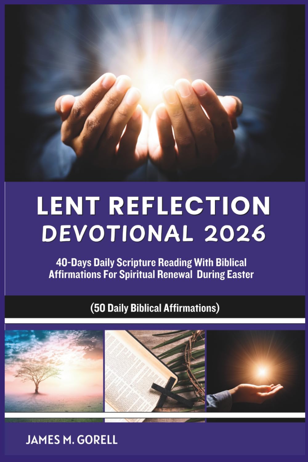 LENT REFLECTION DEVOTIONAL 2026: 40-Days Daily Scripture Reading With Biblical Affirmations For Spiritual Renewal During Easter (Devotional for encouragement and spiritual growth)