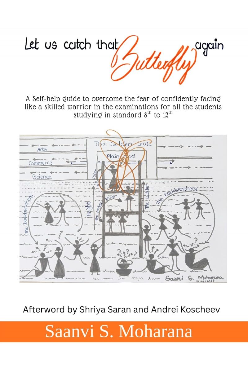 Let us catch that Butterfly again: A Self-help guide to overcome the fear of confidently facing like a skilled warrior in the examinations for all the students studying in standard 8th to 12th
