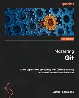 Mastering Git - Second Edition Attain expert-level proficiency with Git by mastering distributed version control features