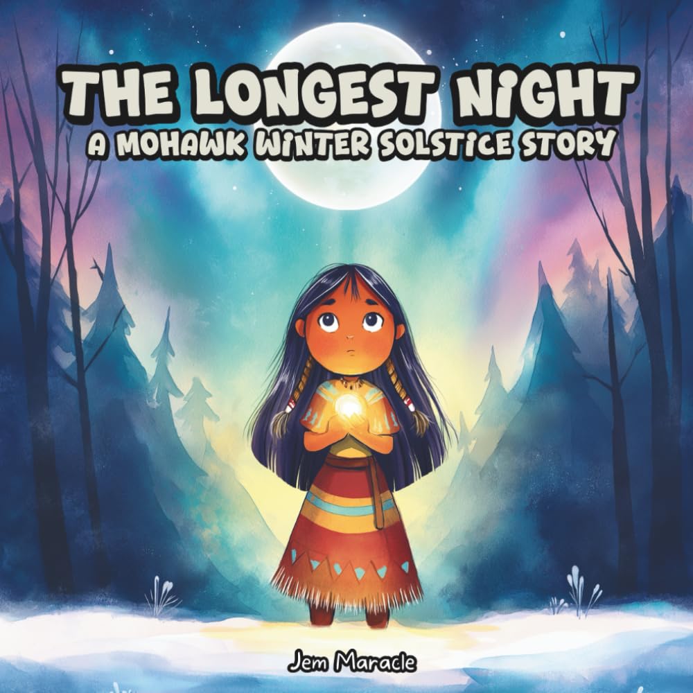 The Longest Night: A Mohawk Winter Solstice Story for Kids | Heartwarming Indigenous Children’s Book About Light, Gratitude, and Renewal