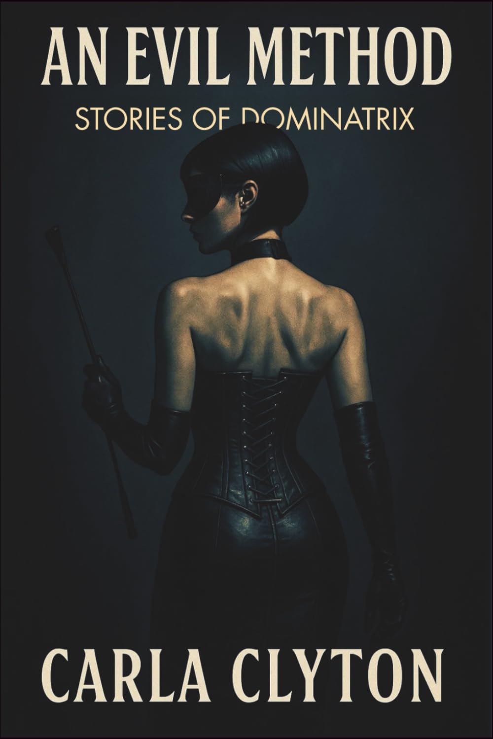 An Evil Method - Stories Of Dominatrix: Consent driven erotic intimacy (Forbidden Encounters)