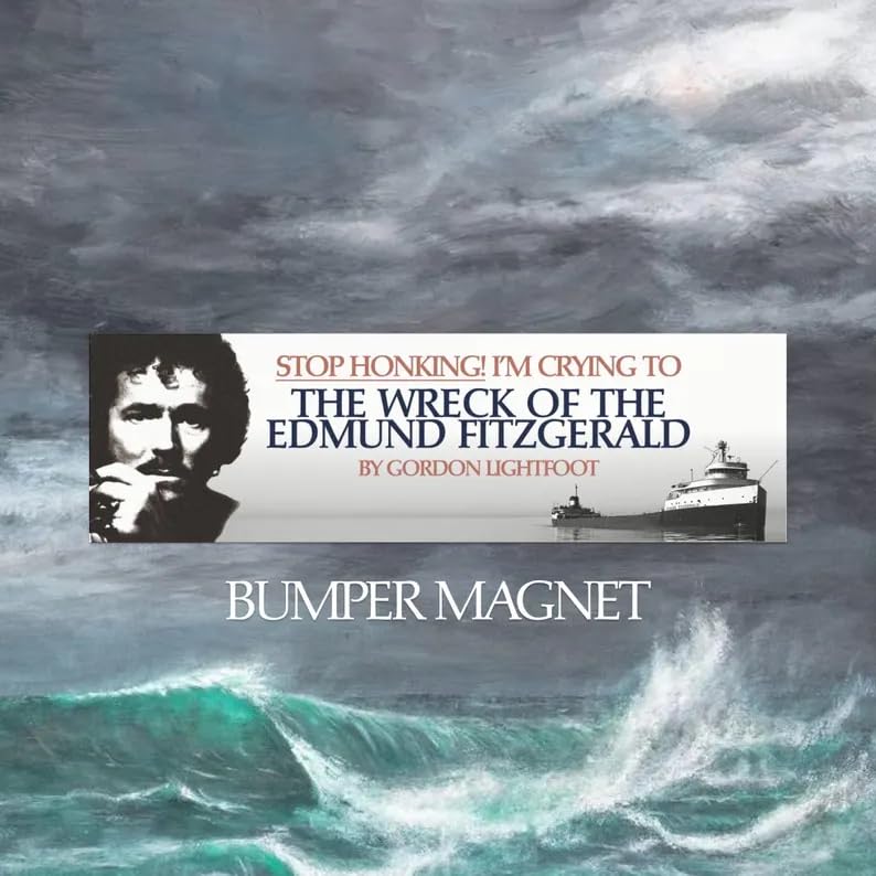 Stop Honking! Im Crying to the Wreck of the Edmund Fitzgerald by Gordon Lightfoot Bumper Magnet - Decorative Magnetic Sticker for Vehicle Bumpers