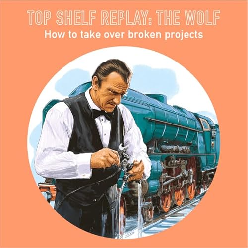 109 - Top Shelf Replay: The Wolf - how to take over broken projects Podcast Por arte de portada