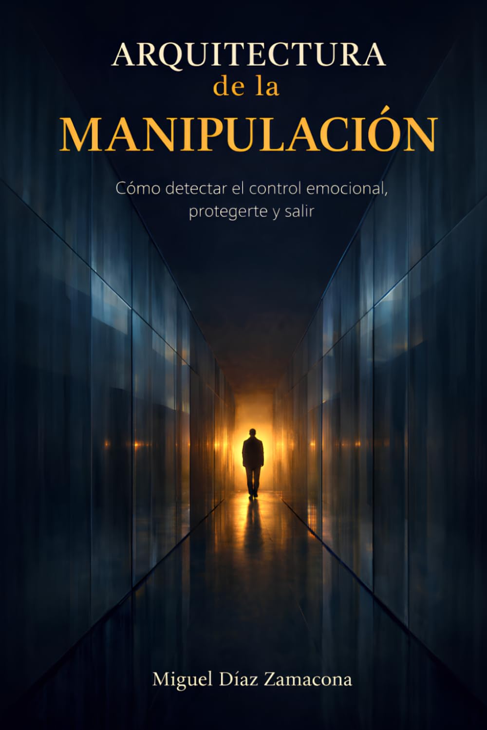 ARQUITECTURA DE LA MANIPULACIÓN: Cómo detectar el control emocional, protegerte y salir