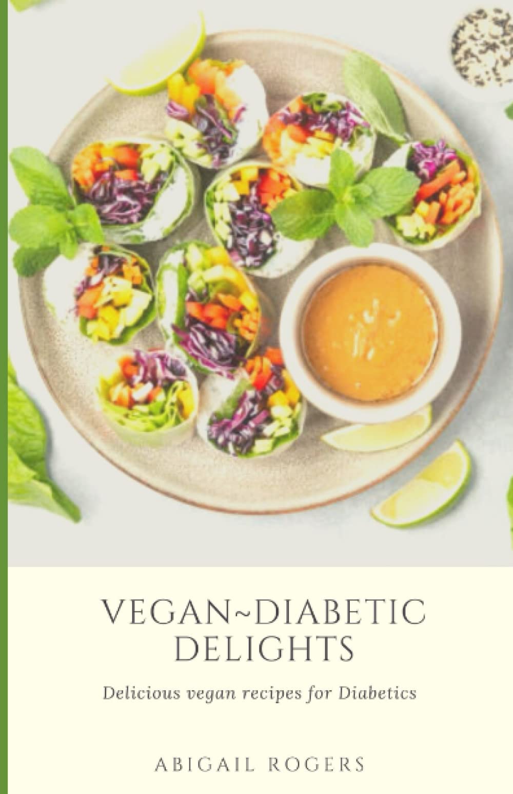 VEGAN~DIABETIC DELIGHTS: DELICIOUS VEGAN RECIPES FOR DIABETICS (VEGAN COOKING FOR A HEALTHY LIFESTYLE)