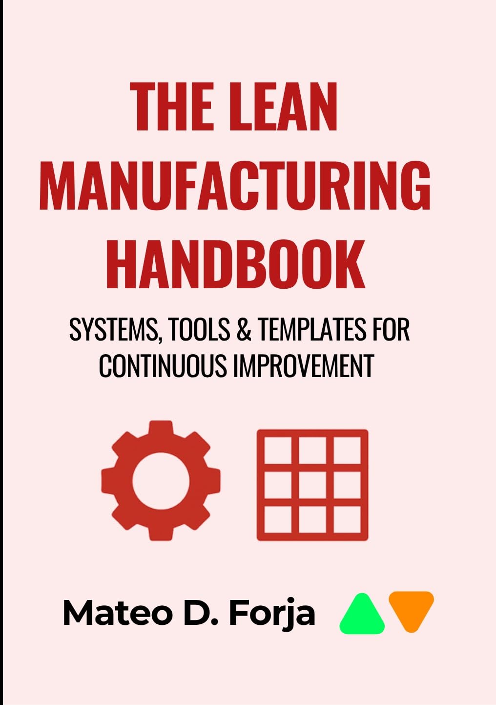 THE LEAN MANUFACTURING HANDBOOK: Systems, Tools & Templates for Continuous Improvement