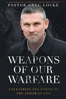 Weapons of Our Warfare Unleashing the Power of the Armor of God