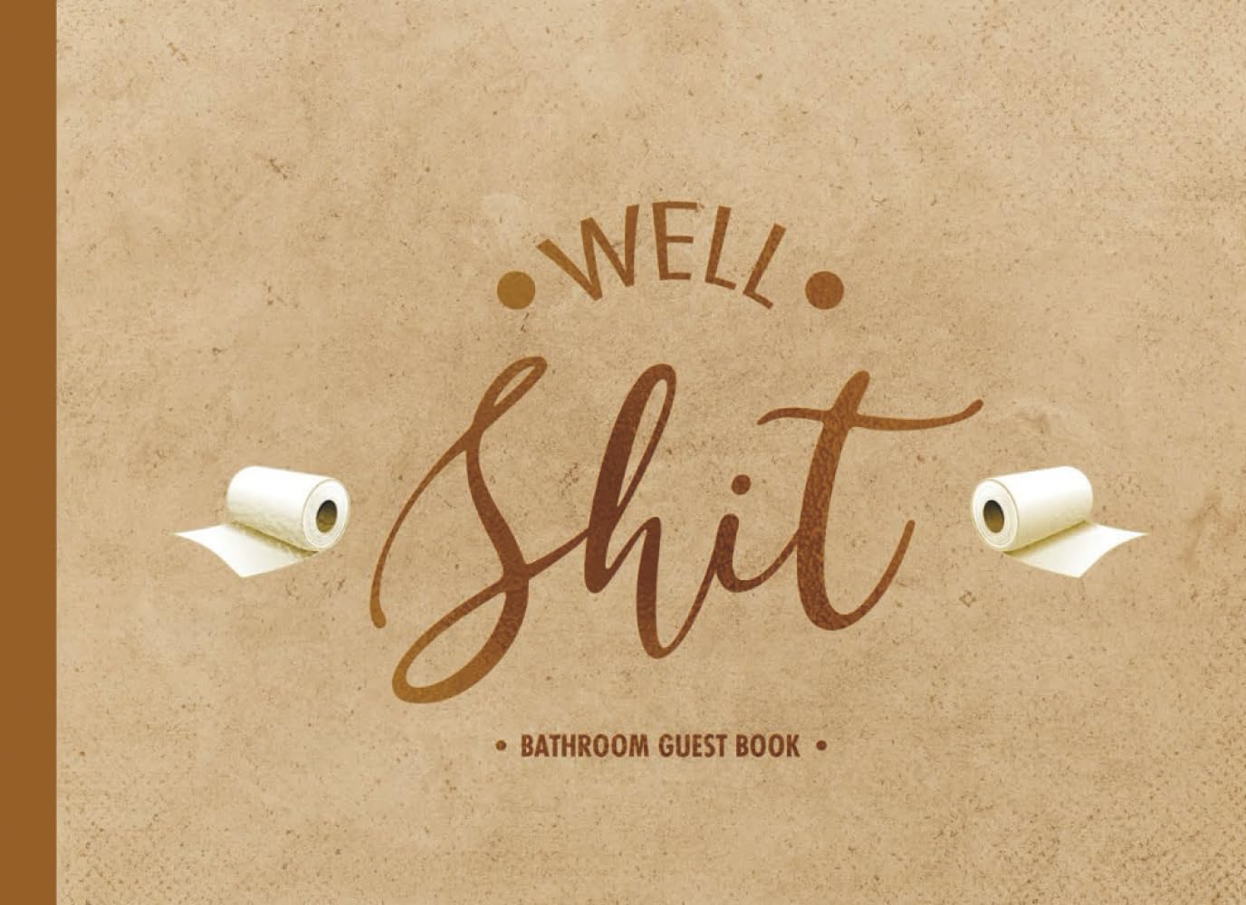 Well Shit Bathroom Guest Book: Funny Humorous Inspirational Guestbook Journal House Toilet Warming Birthday Gifts Awesome Hilarious Bathroom Guest ... Book For Guests) (8.25 x 6 in, 100 Pages)