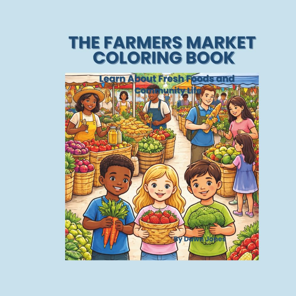 The Farmers Market Coloring Book: Learn About Fresh Fruits, Vegetables, and Community Life