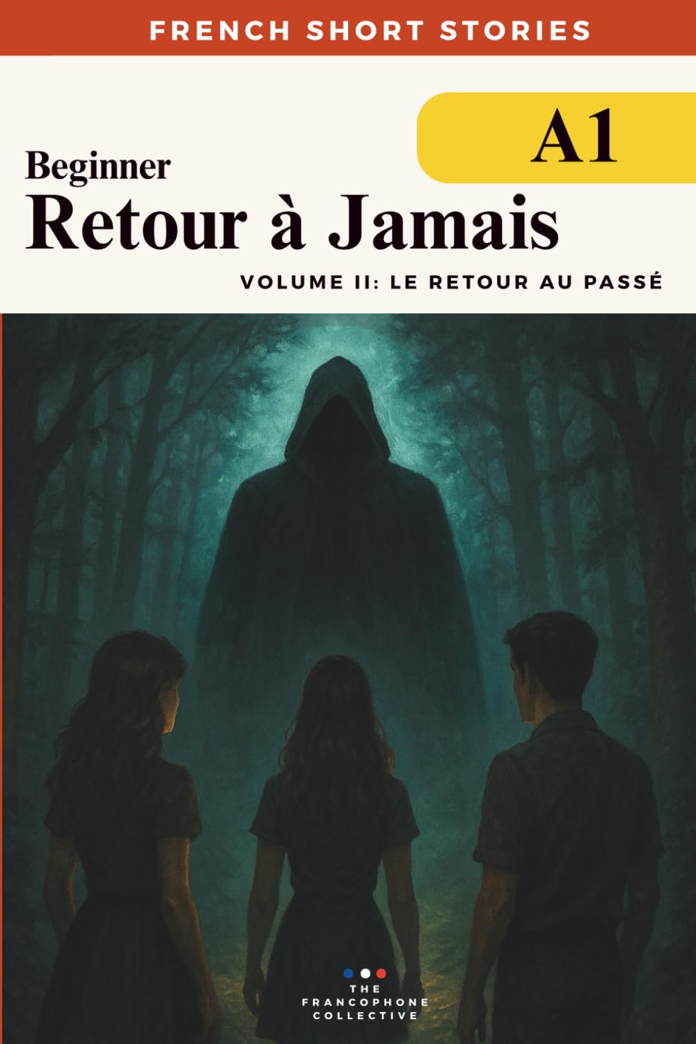 French Short Stories For Beginners — Retour à Jamais Vol 2 Le Retour au Passé: Build vocabulary, reading confidence and fluency with this A1-level ... French Short Stories Time Travel Series)