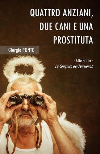 QUATTRO ANZIANI, DUE CANI E UNA PROSTITUTA - Atto primo: La Congiura dei Pensionati